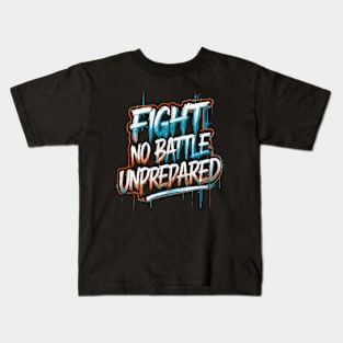 Fight No Battle Unprepared: Motivational Quote Design Kids T-Shirt